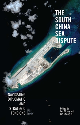 The South China Sea Dispute: Navigating Diplomatic and Strategic Tensions By Ian Storey (Editor), Cheng-Yi Lin (Editor) Cover Image