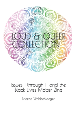 Loud & Queer Collection 1: Issues 1 through 11 and the Black Lives Matter Zine (Loud & Queer Zine)
