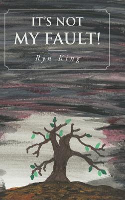 It's Not My Fault! By Ryn King Cover Image