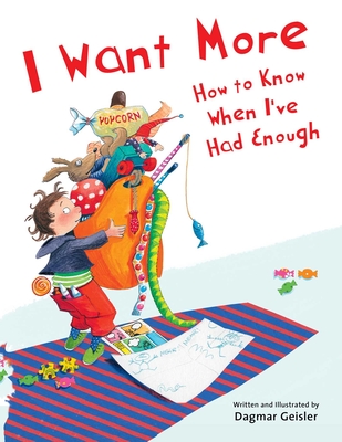 I Want More—How to Know When I've Had Enough (The Safe Child, Happy Parent Series) Cover Image