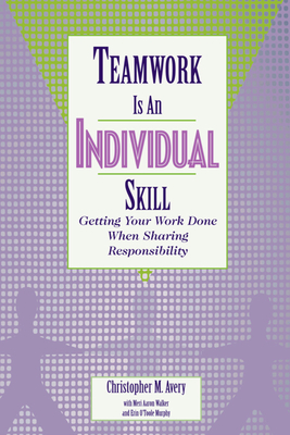 Teamwork Is an Individual Skill: Getting Your Work Done When Sharing Responsibility Cover Image
