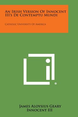 An Irish Version of Innocent III's de Contemptu Mundi: Catholic University of America An Irish Version of Innocent III's de Contemptu Mundi: Catholic University of America cover