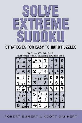 Solve Extreme Sudoku: Strategies for Easy To Hard Puzzles By Robert Emmert, Scott Gandert Cover Image