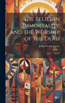 The Belief in Immortality and the Worship of the Dead: 01 Cover Image