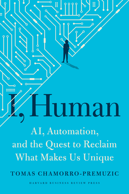 I, Human: Ai, Automation, and the Quest to Reclaim What Makes Us Unique Cover Image