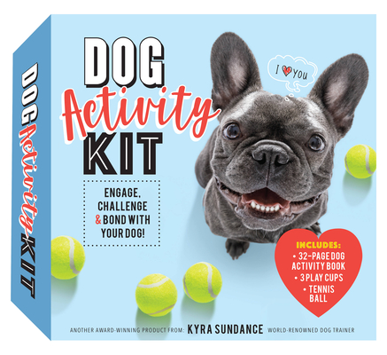 Dog Activity Kit: Engage, Challenge & Bond with your Dog! Includes: 32-page Dog Activity Book • 3 Play Cups • Tennis Ball By Kyra Sundance Cover Image