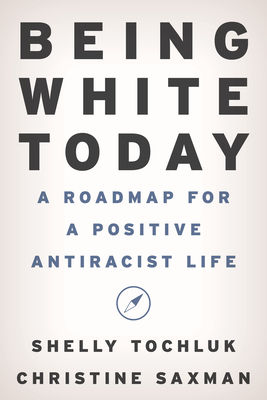 Being White Today: A Roadmap for a Positive Antiracist Life Cover Image
