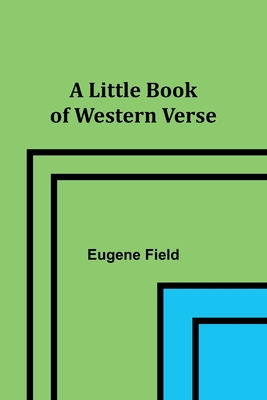 A Little Book of Western Verse By Eugene Field Cover Image