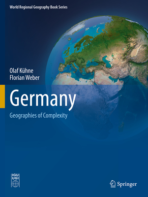Germany: Geographies of Complexity (World Regional Geography Book) By Olaf Kühne, Florian Weber Cover Image