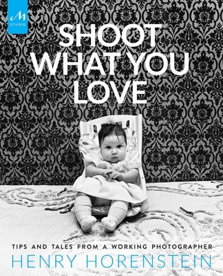 Shoot What You Love: Tips and Tales from a Working Photographer Cover Image