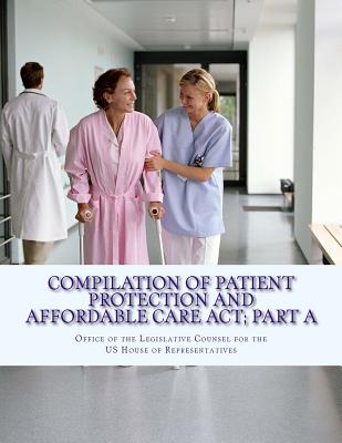 Compilation Of Patient Protection And Affordable Care Act; Part A: [As Amended Through May 1, 2010] Cover Image