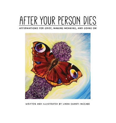 After Your Person Dies: Affirmations for Grief, Making Meaning, and Going on By Linda Shanti McCabe Cover Image