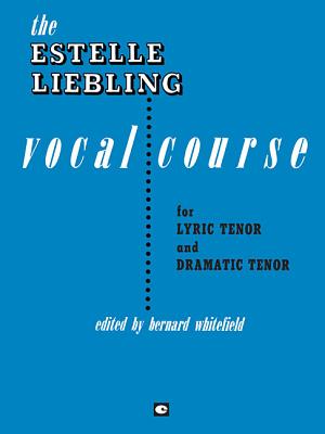 The Estelle Liebling Vocal Course: Tenor By Estelle Liebling (Composer), Estelle Liebling (Artist), Bernard Whitefield (Other) Cover Image