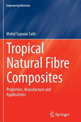 Tropical Natural Fibre Composites: Properties, Manufacture and Applications (Engineering Materials) Cover Image