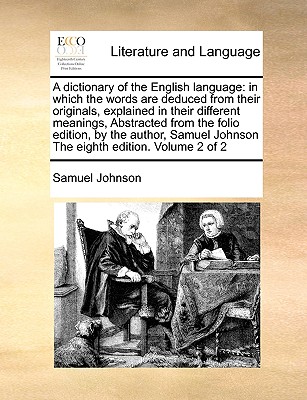 A dictionary of the English language: in which the words are deduced from their originals, explained in their different meanings, Abstracted from the Cover Image