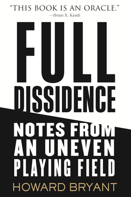 Full Dissidence: Notes from an Uneven Playing Field By Howard Bryant Cover Image