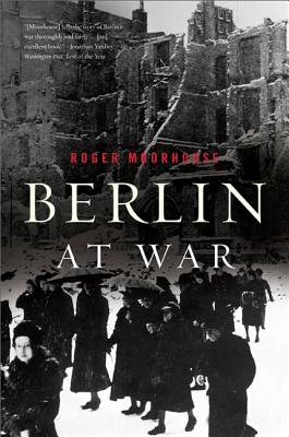 Berlin at War By Roger Moorhouse Cover Image