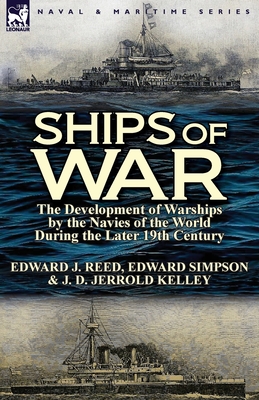 Ships of War: The Development of Warships by the Navies of the World During the Later 19th Century Cover Image