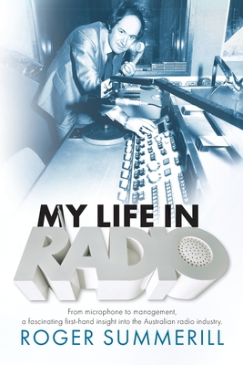 My Life In Radio: From microphone to management a fascinating first hand insight into the Australian Radio Industry Cover Image