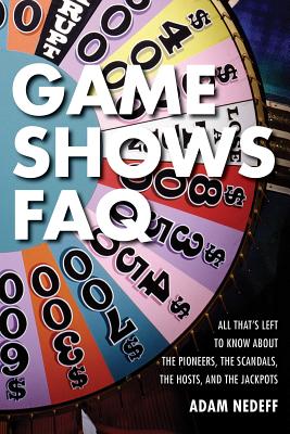 Game Shows FAQ: All That's Left to Know about the Pioneers, the Scandals, the Hosts and the Jackpots Cover Image