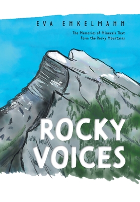 Rocky Voices: The Memories of Minerals That Form the Rocky Mountains By Eva Enkelmann Cover Image