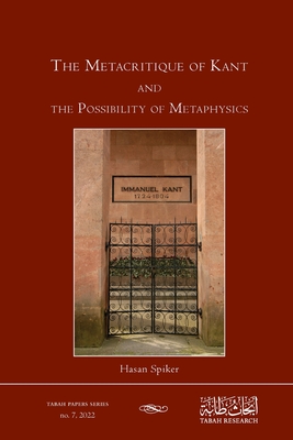 The Metacritique of Kant and the Possibility of Metaphysics By Hasan Spiker Cover Image