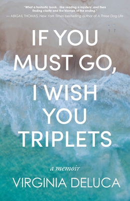 If You Must Go, I Wish You Triplets By Virginia DeLuca Cover Image