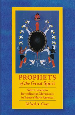 Prophets of the Great Spirit: Native American Revitalization Movements in Eastern North America Cover Image