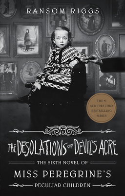 The Desolations of Devil's Acre (Miss Peregrine's Peculiar Children #6) By Ransom Riggs Cover Image