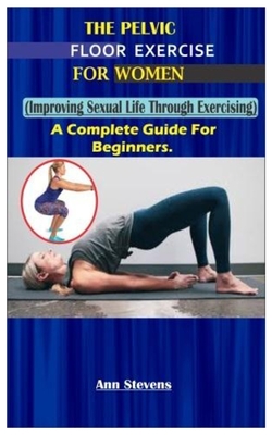 The Pelvic Floor Exercise for Women.: (Improving Sexual Life