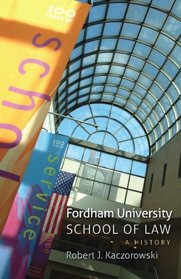 Fordham University School of Law: A History By Robert J. Kaczorowski Cover Image