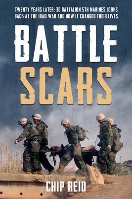 Battle Scars: Twenty Years Later: 3D Battalion 5th Marines Looks Back at the Iraq War and How It Changed Their Lives By Chip Reid Cover Image
