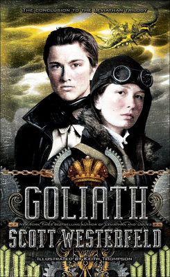 Goliath (Leviathan Trilogy (PB) #3) By Scott Westerfeld, Keith Thompson (Illustrator) Cover Image