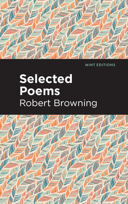 Selected Poems By Robert Browning, Mint Editions (Contribution by) Cover Image