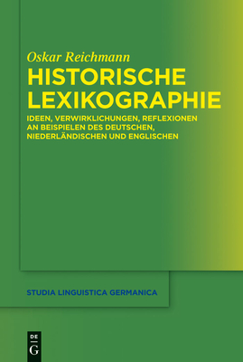 Historische Lexikographie: Ideen, Verwirklichungen, Reflexionen an Beispielen Des Deutschen, Niederländischen Und Englischen (Studia Linguistica Germanica #111) Cover Image
