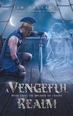 A Vengeful Realm: The Breaker of Chains - Book 2 By Tim Facciola Cover Image
