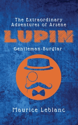 The Extraordinary Adventures of Arsène Lupin, Gentleman-Burglar Cover Image