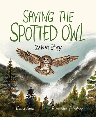 Saving the Spotted Owl: Zalea's Story By Nicola Jones, Alexandra Finkeldey (Illustrator) Cover Image