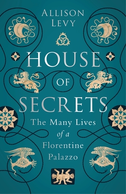 House of Secrets: The Many Lives of a Florentine Palazzo Cover Image