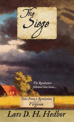 The Siege: Tales From a Revolution - Virginia By Lars D. H. Hedbor Cover Image