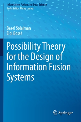 Possibility Theory for the Design of Information Fusion Systems Cover Image