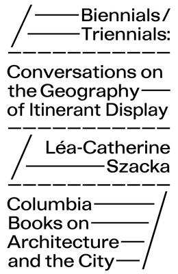 Biennials/Triennials: Conversations on the Geography of Itinerant Display