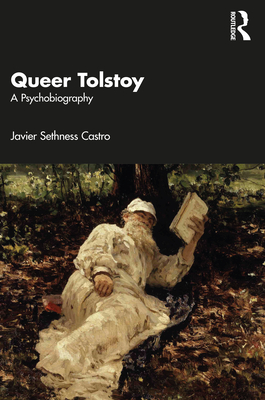 Queer Tolstoy: A Psychobiography By Javier Sethness Castro Cover Image