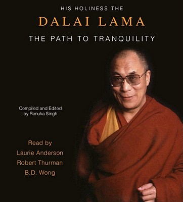 The Path to Tranquility (Reissue): Daily Meditations by the Dalai Lama By His Holiness the Dalai Lama, Robert Thurman (Read by), Laurie Anderson (Read by), BD Wong (Read by) Cover Image