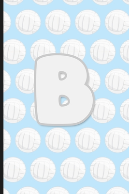 B: Vollyball Monogram Initial Letter B Notebook - 6" x 9" - 120 pages, Wide Ruled- Sports, Athlete, School Notebook