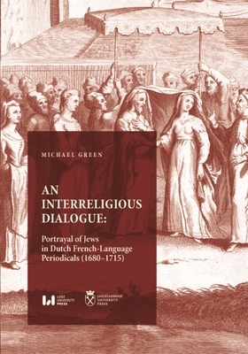 An Interreligious Dialogue: Portrayal of Jews in Dutch French-Language Periodicals (1680-1715) Cover Image