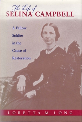 The Life of Selina Campbell: A Fellow Soldier in the Cause of Restoration (Religion and American Culture)