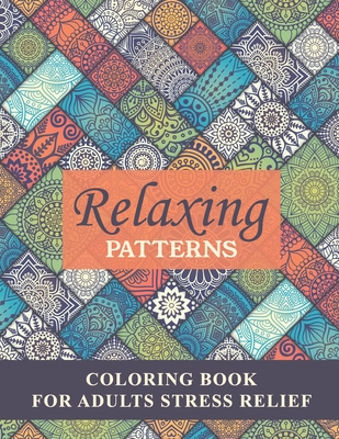 Relaxing Patterns Coloring Book For Adults Stress Relief: Coloring