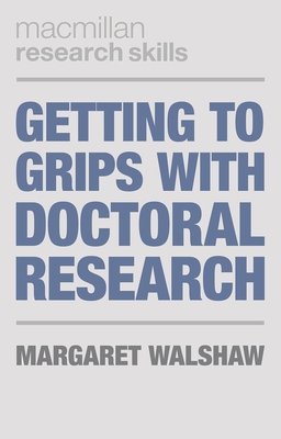 Getting to Grips with Doctoral Research (MacMillan Research Skills #12)
