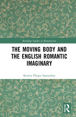 The Moving Body and the English Romantic Imaginary (Routledge Studies in Romanticism) Cover Image
